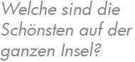 Welche sind die Schnsten auf der ganzen Insel?